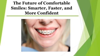 The Future of Comfortable Smiles: Smarter, Faster, and More Confident