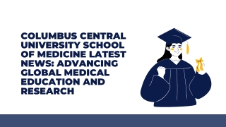 Columbus Central University School of Medicine Latest News Advancing Global Medical Education and Research