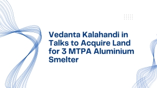 Vedanta Kalahandi in Talks to Acquire Land for 3 MTPA Aluminium Smelter