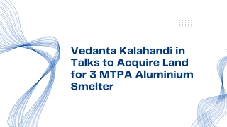 Vedanta Kalahandi in Talks to Acquire Land for 3 MTPA Aluminium Smelter