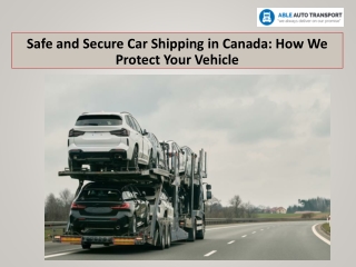 Safe and Secure Car Shipping in Canada: How We Protect Your Vehicle