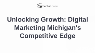 Unlocking Growth: Digital Marketing Michigan's Competitive Edge