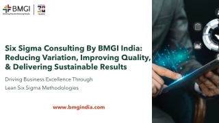 Six Sigma Consulting by BMGI India Reducing Variation, Improving Quality, and Delivering Sustainable Results