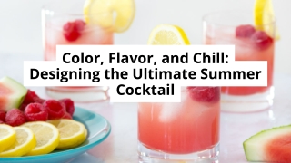 Color, Flavor, and Chill Designing the Ultimate Summer Cocktail