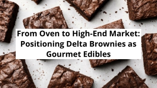 From Oven to High-End Market_ Positioning Delta Brownies as Gourmet Edibles