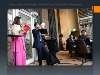 Experience the Wonder Hire the Best Magician in Singapore
