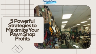 5 Powerful Strategies to Maximize Your Pawn Shop Profits