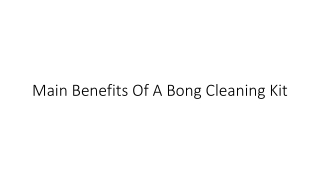 Main Benefits Of A Bong Cleaning Kit