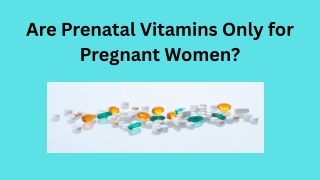 Are Prenatal Vitamins Only for Pregnant Women