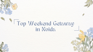 Top Weekend Getaway in Noida | Sloshout