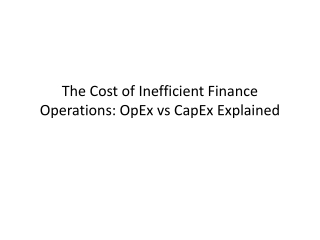 The Cost of Inefficient Finance Operations: OpEx vs CapEx