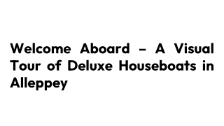 Welcome Aboard – A Visual Tour of Deluxe Houseboats in Alleppey