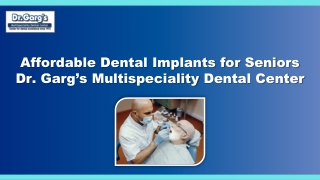 Affordable Dental Implants for Seniors Dr. Garg’s Multispeciality Dental Center