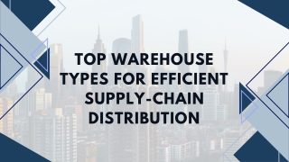 Top Warehouse Types for Efficient Supply-Chain Distribution