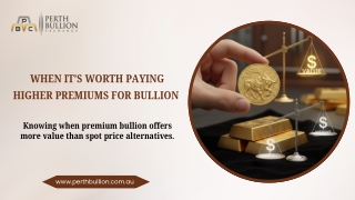 When It’s Worth Paying Higher Premiums for Bullion