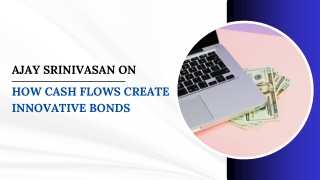 Ajay Srinivasan on How Cash Flows Create Innovative Bonds