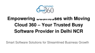 Empowering Businesses with Moving Cloud 360 – Your Trusted Busy Software Provider in Delhi NCR