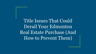 Title Issues That Could Derail Your Edmonton Real Estate Purchase (And How to Prevent Them)