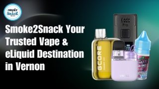 Smoke2Snack Your Trusted Vape & eLiquid Destination in Vernon