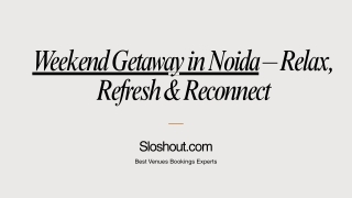 Top Weekend Getaways in Noida | Sloshout