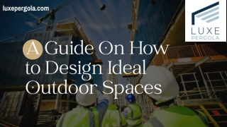 A Guide On How to Design Ideal Outdoor Spaces