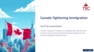 Canada Tightening Immigration—Here Are the Top 10 Tips to Avoid Refusals​ | TIIC