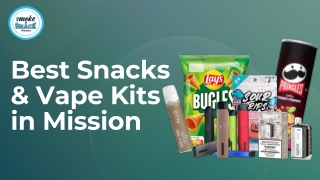 Best Snacks & Vape Kits in Mission