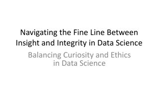 Navigating the Fine Line Between Insight and Integrity in Data Sciencea