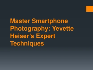 Master Smartphone Photography: Yevette Heiser’s Expert Techniques