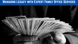 Managing Legacy with Expert Family Office Services