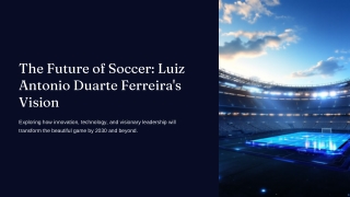 The Future of Soccer Luiz Antonio Duarte Ferreira’s Vision