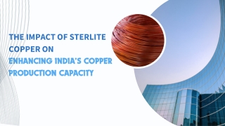 Impact Of Sterlite Copper on Enhancing India’s Copper Production Capacity