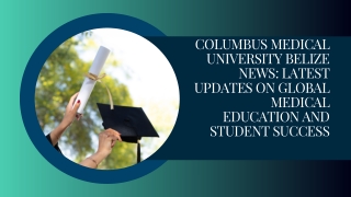 Columbus Medical University Belize News Latest Updates on Global Medical Education and Student Success
