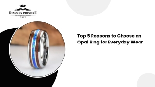 Top 5 Reasons to Choose an Opal Ring for Everyday Wear