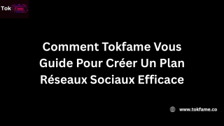 Comment Tokfame Vous Guide Pour Créer Un Plan Réseaux Sociaux Efficace