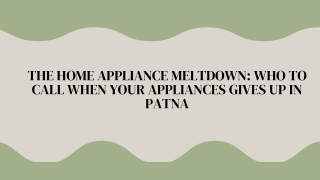 THE HOME APPLIANCE MELTDOWN: WHO TO CALL WHEN YOUR APPLIANCES GIVES UP IN PATNA