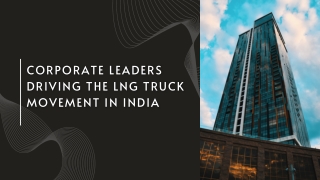 Corporate Leaders Driving the LNG Truck Movement in India