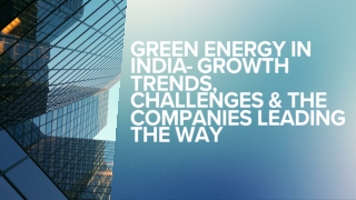 Green Energy in India- Growth Trends, Challenges & the Companies Leading the Way