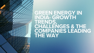 Green Energy in India- Growth Trends, Challenges & the Companies Leading the Way