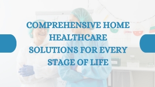 Comprehensive Home Healthcare Solutions for Every Stage of Life