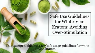 Safe Use Guidelines for White-Vein Kratom_ Avoiding Over-Stimulation