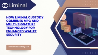 How Liminal Custody Combines MPC and Multi-Signature Technology for Enhanced Wallet Security