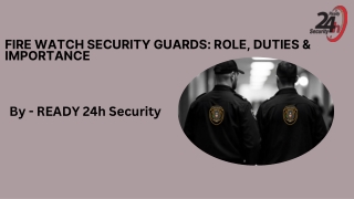FIRE WATCH SECURITY GUARDS ROLE, DUTIES & IMPORTANCE