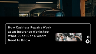 How Cashless Repairs Work at an Insurance Workshop What Dubai Car Owners Need to Know