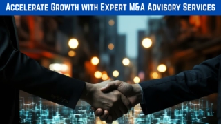 Accelerate Growth with Expert M&A Advisory Services