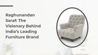 Raghunandan Saraf The Visionary Behind India’s Leading Furniture Brand-