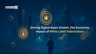 Driving Digital Asset Growth The Economic Impact of White Label Tokenization