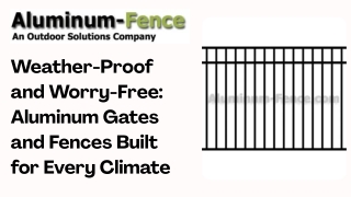 Weather-Proof and Worry-Free Aluminum Gates and Fences Built for Every Climate
