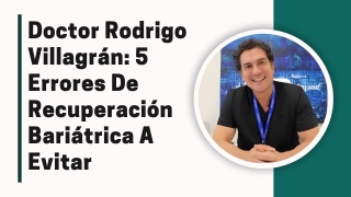 Doctor Rodrigo Villagrán 5 Errores De Recuperación Bariátrica A Evitar