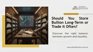 should you store bullion long term or trade it often